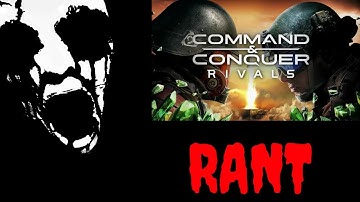 EA RANT, COMMAND AND CONQUER RIVALS RANT ALL IN ONE!