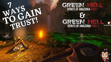 7 Ways to GAIN TRUST in Green Hell Spirits of The Amazonia SOA pt 1 & 2