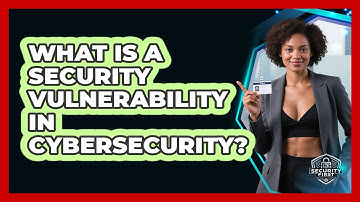 What Is A Security Vulnerability In Cybersecurity? - SecurityFirstCorp.com