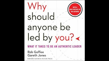 Why Should Anyone Be Led by You?: What It Takes to Be an Authentic Leader Audiobook by Gareth Jones
