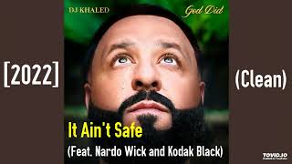 DJ Khaled Ft. Nardo Wick and Kodak Black - It Ain't Safe [2022] (Clean)