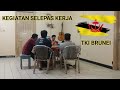 Kegiatan TKI Brunei Darussalam selepas kerja