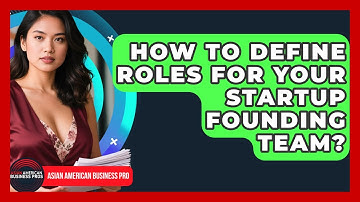 How To Define Roles For Your Startup Founding Team? - Asian American Business Pros