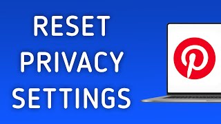 How To Reset Privacy Settings On Pinterest App On PC (New Update)