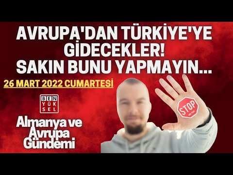 Update New 🔴 AVRUPA'DAN TÜRKİYE'YE GİDECEKLER! BUNU ASLA YAPMAYIN! 26 MART 2022