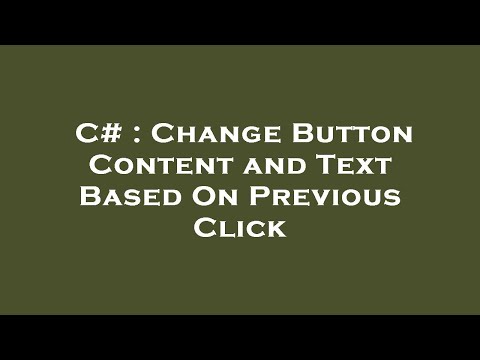 C# : Change Button Content and Text Based On Previous Click