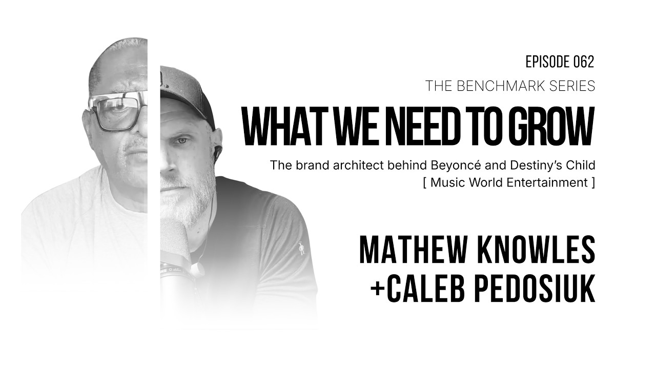 The Brand Architect Behind Beyoncé, Destiny's Child, and More, What We Need to Grow episode 062 with Mathew Knowles
