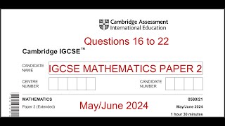 IGCSE MATHS PAPER 2 Q 16 to 22 (Extended) May/June 2024