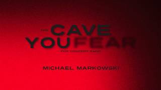 Video thumbnail of ""The Cave You Fear" by Michael Markowski"