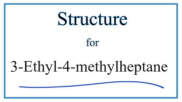 How to Write the Structural Formula for 3-Ethyl-4-methylheptane