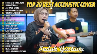 Indah Yastami Top 20 Best Akustik Terpopuler | Berpisah Di Ujung Jalan | Indah Yastami Full Album