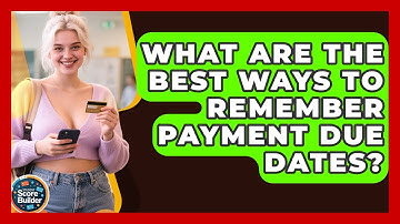 What Are The Best Ways To Remember Payment Due Dates? - Student Score Builder