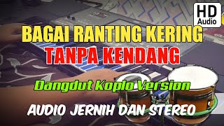 BAGAI RNTING YANG KERING - TANPA KENDANG - DANGDUT KOPLO - AUDIO JERNIH