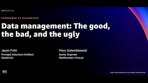 AWS re:Invent 2021 - Data management: The good, the bad, and the ugly (sponsored by Databricks)