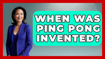 When Was Ping Pong Invented? - The Racket Xpert