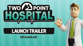 Two Point Hospital: Launch Trailer! (30 second version)