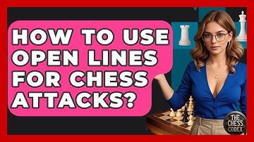 How To Use Open Lines For Chess Attacks? - The Chess Codex