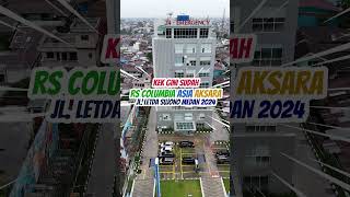RUMAH SAKIT COLUMBIA ASIA AKSARA JL.LETDA SUJONO MEDAN 2024  #shortsvideo