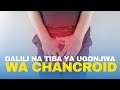 Dalili Na Tiba Ya Ugonjwa Wa Chancroid Pangusa