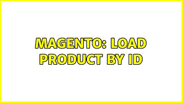 Magento: Load product by ID (2 Solutions!!)