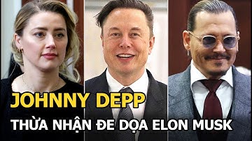 Johnny Depp thừa nhận đe dọa Elon Musk, “trù” vợ cũ chết sớm, Amber Heard lắc đầu, bật khóc giữa tòa