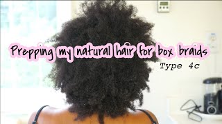 Prepping my NATURAL hair for Box Braids // 4C