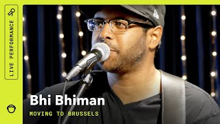 Bhi Bhiman, Moving To Brussels: Live