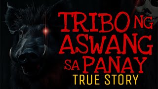 TRIBO NG ASWANG SA PANAY | True Story