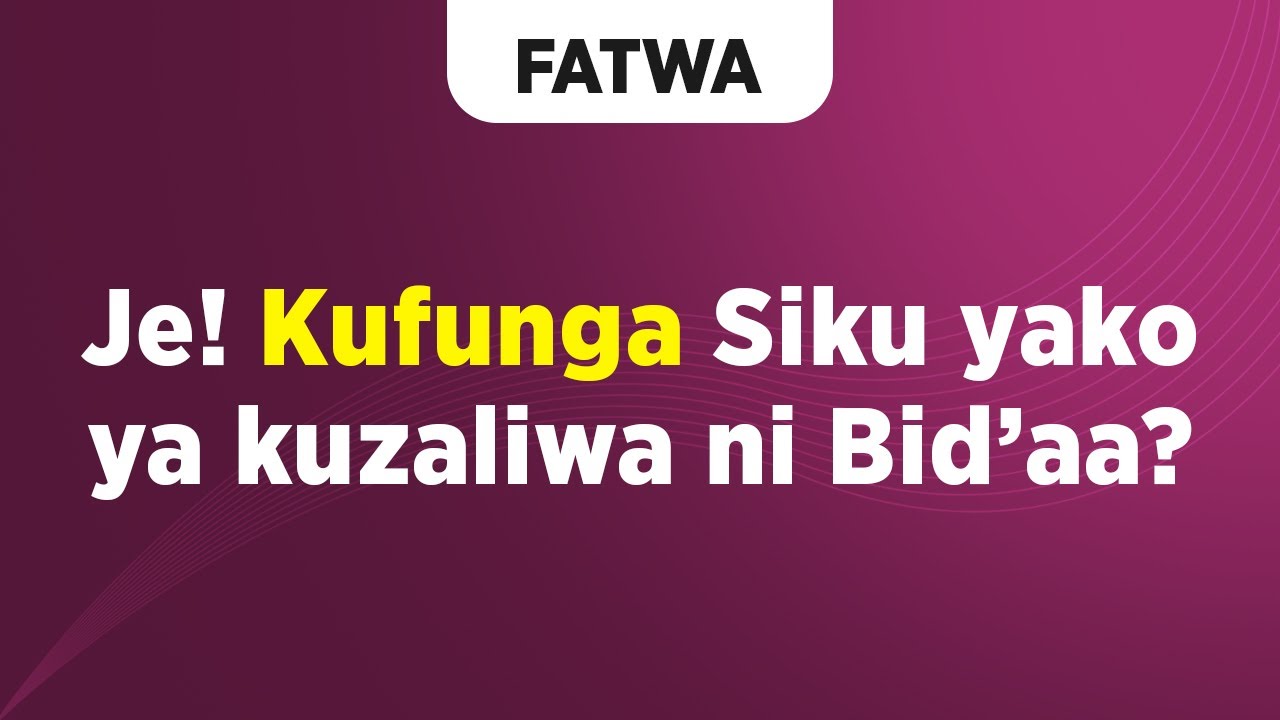 FATWA | Je! Kufunga Siku yako ya kuzaliwa ni Bid'aa?