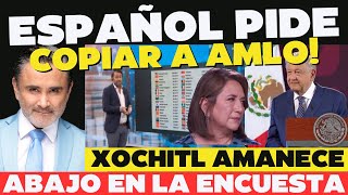 Español pide copiar a AMLO en todo! Xochitl amanece abajo en las encuestas