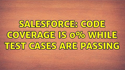 Salesforce: Code coverage is 0% while test cases are passing (2 Solutions!!)