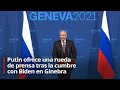 🔴 Rueda de prensa de Vladímir Putin tras la cumbre con Joe Biden en Ginebra