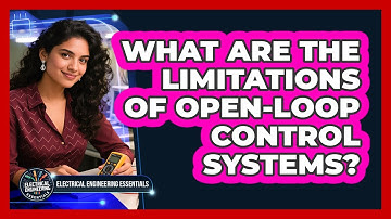 What Are the Limitations of Open-Loop Control Systems?