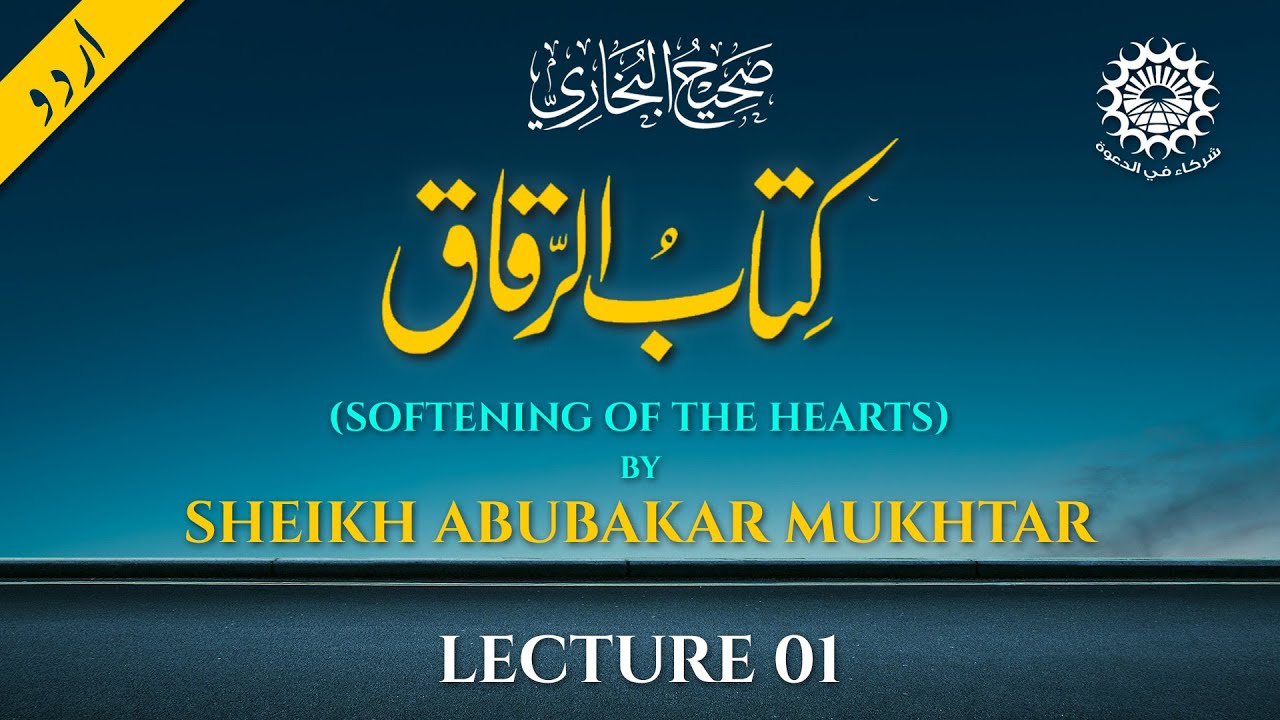 Sahih Bukhari - Kitab Al Riqaq - by Sheikh Abubakar Mukhtar - 01