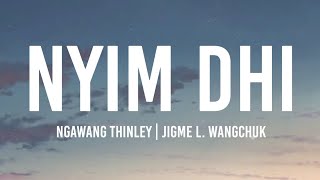 Video thumbnail of "NYIM DHI lyrics | Ngawang Thinley | Jigme Lodhen Wangchuk"