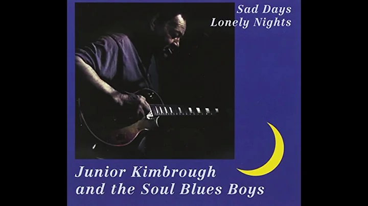 Junior Kimbrough - Sad Days, Lonely Nights (Full A...