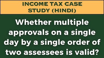 Whether multiple approvals on a single day by a single order of two assessees is valid?