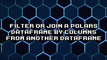 Filter and Merge a Polars Dataframe Using Columns from Another Dataframe