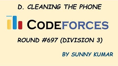 D(CLEANING THE PHONE) | CODEFORCES ROUND 697 DIV 3