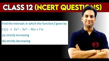 Find the intervals in which the function f given by f(x) = 2x³ - 3x² - 36x + 7 is  : (a) strictly