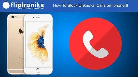 How To Block Unknown Calls on Iphone 6 - Fliptroniks.com