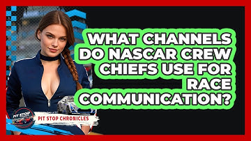What Channels Do NASCAR Crew Chiefs Use For Race Communication? - Pit Stop Chronicles