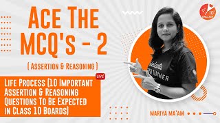 Ace the MCQs L-2 | Life Process (10 Important Assertion & Reasoning, Expected in CBSE 10 Boards)