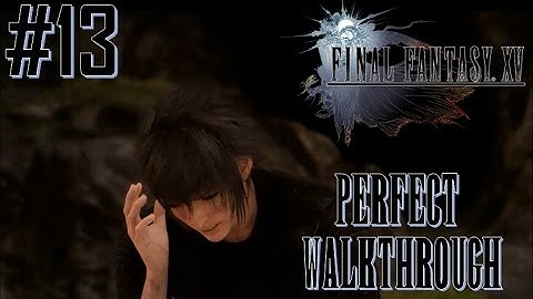 Final Fantasy XV Perfect Walkthough Part 13 - Waterfall Cave Tomb