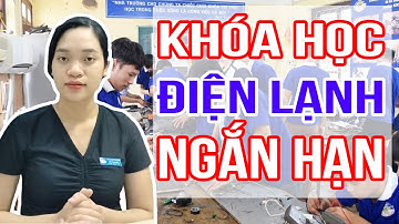 Khóa học nghề sửa chữa Điện Lạnh ngắn hạn năm học 2022 - 2023