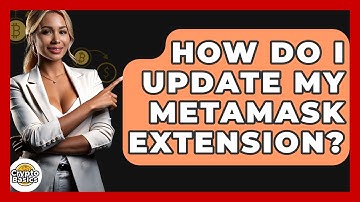 How Do I Update My MetaMask Extension? - CryptoBasics360.com
