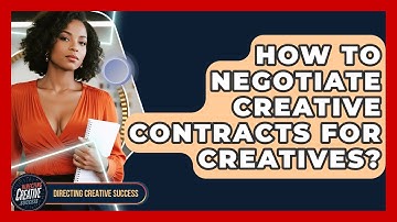 How To Negotiate Creative Contracts For Creatives? - Directing Creative Success