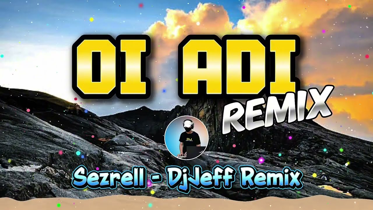 Remix!!! Oi Adi - Sezrell | Lagu Rungus | Dj Jeff Remix