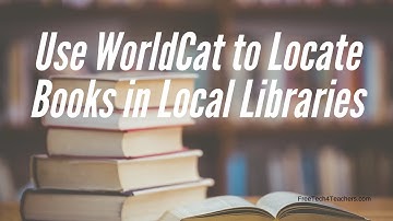 How to Use WorldCat to Locate Books in Libraries Near You