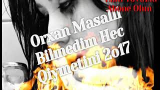Orxan Masalli - Bilmedim Hec Qiymetini 2O17